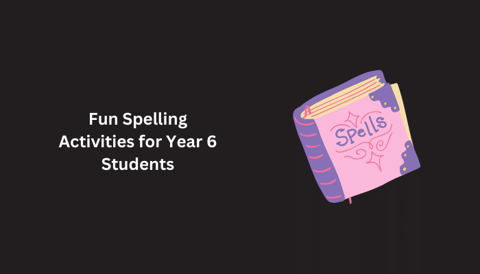 Fun Spelling Activities for Year 6 Students